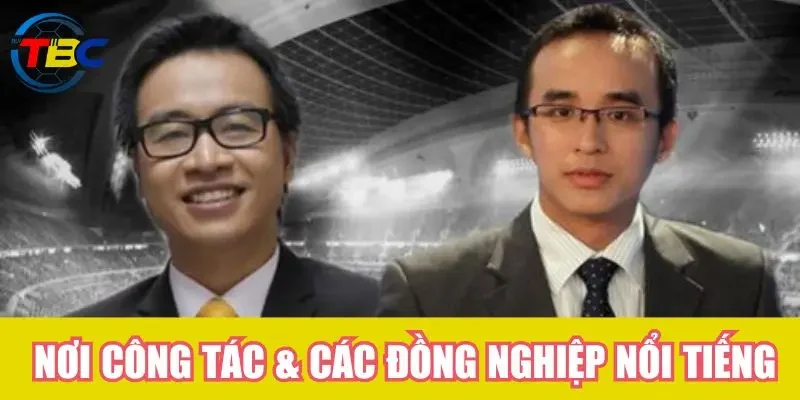 Nơi công tác & các đồng nghiệp nổi tiếng