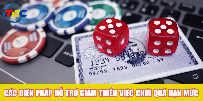 Các biện pháp hỗ trợ giảm thiểu việc chơi quá hạn mức